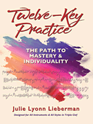 Twelve-Key Practice: The Path to Mastery and Individuality - (For All Instruments)