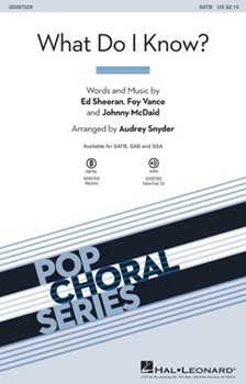 What Do I Know by Sheeran Vance and McDaid - Snyder Audrey - Ed Sheeran for SATB and Piano