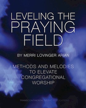 Leveling the Praying Field - Methods and Melodies to Elevate Congregational Worship by for
