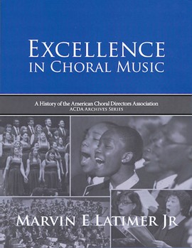 Excellence in Choral Music by Latimer Marvin E Jr for Text