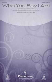 Who You Say I Am by Morgan and Fielding - Hogan Ed - Hillsong for SATB and Piano