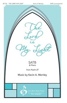 Lord Is My Light by Memley Kevin A for SATB and Piano (Psalm 27)
