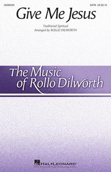 Give Me Jesus by - Dilworth Rollo - for SATB and Piano (Trad Spiritual)