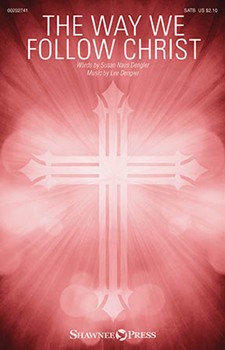Way We Follow Christ by Dengler Lee for SATB