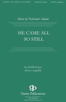 He Came All So Still by Adams Nathaniel for SATB a cappella