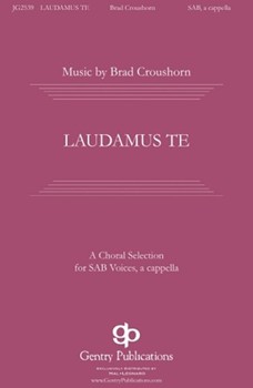 Laudamus Te by Croushorn Brad for SAB a cappella