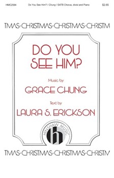 Do You See Him by Chung Grace Laura S Erickson for SATB divisi and Piano