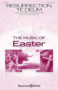 Resurrection Te Deum by Dengler Lee Susan Naus Dengler for SATB and Piano