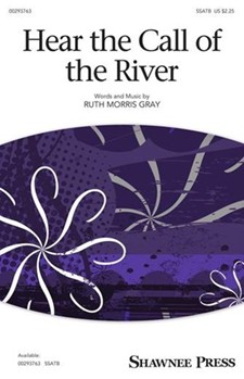 Hear The Call Of The River by Gray Ruth Morris for SSATB