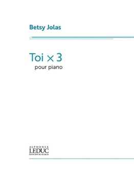 Toi X 3 by Jolas Betsy for Piano
