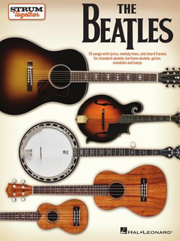 The Beatles - Strum Together - for Ukulele, Baritone Ukulele, Guitar, Mandolin, Banjo