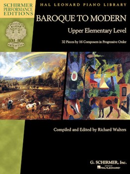 Baroque to Modern: Upper Elementary Level - 32 Pieces by 16 Composers in Progressive Order Piano