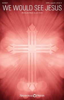 We Would See Jesus by Eiche Jon F for SATB a cappella