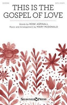 This Is the Gospel of Love by McDonald Mary Rose Aspinall for SATB and Piano