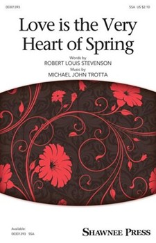 Love Is The Very Heart Of Spring by Trotta Michael John for SSA