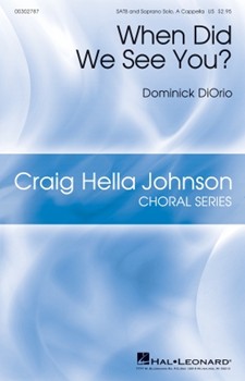 When Did We See You by DiOrio Dominick for SATB a cappella