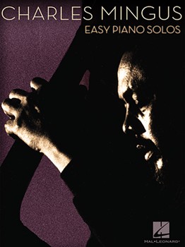 Charles Mingus Easy Piano Solos by Mingus Charles Charles Mingus for Piano Solo (Easy Piano)