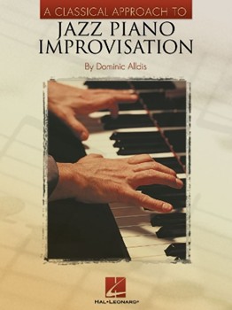 Classical Approach To Jazz Piano Improvisations by Alldis Dominic for Piano Method