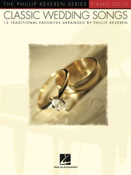 Classic Wedding Songs - 15 Traditional Favorites Arranged by Phillip Keveren