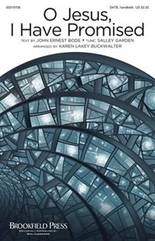 O Jesus I Have Promised by SALLEY GARDEN - Buckwalter Karen - John Ernest Bode for SATB and Piano
