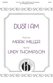 Dust I Am by Miller Mark Lindy Thompson for SATB and Piano