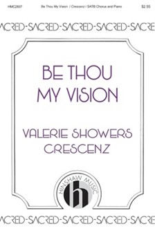 Be Thou My Vision by Crescenz Valerie Showers Forgaill and Byrne for SATB and Piano