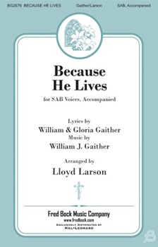 Because He Lives by Gaither William J - Larson Lloyd - for SAB