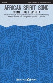 African Spirit Song - Come Holy Spirit by Congolese Folk Song - Johnson Victor C - Henry H Tweedy for SATB a cappella