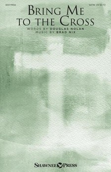 Bring Me to the Cross by Nix Brad Douglas Nolan for SATB and Piano