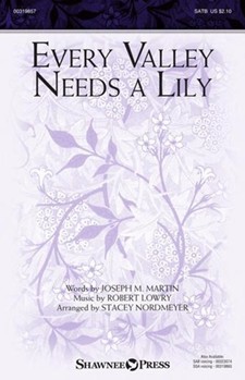 Every Valley Needs a Lily by Lowry Robert - Nordmeyer Stacey - Joseph M Martin for SATB and Piano