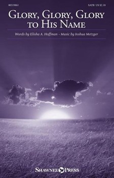 Glory Glory Glory to His Name by Metzger Joshua Elisha A hoffman for SATB and Piano