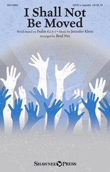 I Shall Not Be Moved by Klein Jennifer - Nix Brad - for SATB a cappella