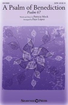 Psalm of Benediction - Psalm 67 by Mock Patricia - Lopez Faye - for SATB and Piano