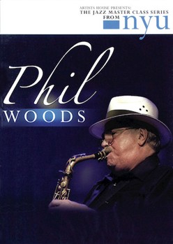 Phil Woods - The Jazz Master Class Series from NYU by Phil Woods for