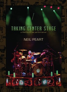 Neil Peart - Taking Center Stage by Neil Peart for