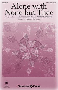 Alone with None but Thee by Maxwell Amber - Sorenson Heather - for SATB
