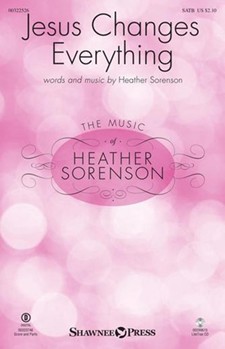 Jesus Changes Everything by Sorenson Heather for SATB and Piano