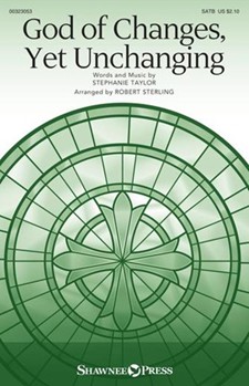 God of Changes Yet Unchanging by Taylor Stephanie S - Sterling Robert - for SATB and Piano