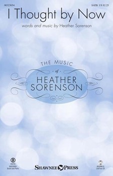 I Thought by Now by Sorenson Heather for SATB and Piano