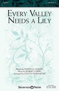Every Valley Needs a Lily by Lowry Robert - Nordmeyer Stacey - Martin Joseph M for SAB and Piano