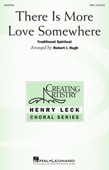 There Is More Love Somewhere by Spiritual - Hugh Robert - for SAB