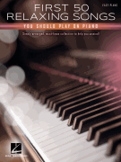 Hal Leonard   Various First 50 Relaxing Songs You Should Play on Piano - Easy Piano