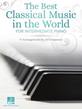 The Best Classical Music in the World - for Intermediate Piano