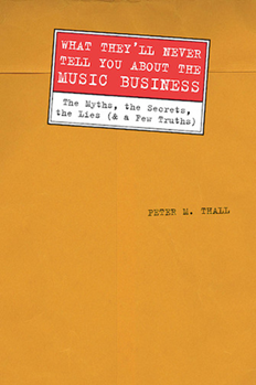 What They'll Never Tell You About the Music Biz by for