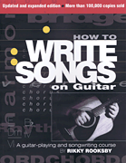 How to Write Songs on Guitar - 2nd Edition, Expanded and Updated