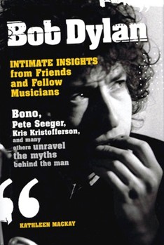 Bob Dylan - Intimate Insights from Friends and Fellow Musicians by for