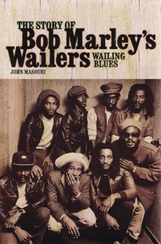 Wailing Blues - The Story of Bob Marley's Wailers by for