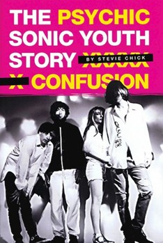 Psychic Confusion - The Sonic Youth Story by for