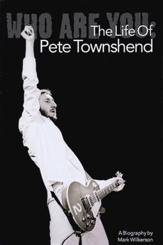 Who Are You: The Life of Pete Townshend by for