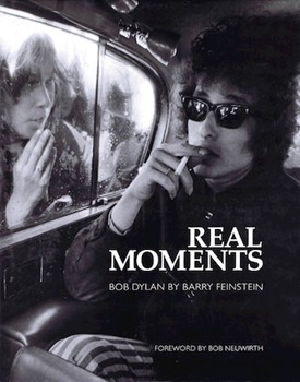 Real Moments - Photographs of Bob Dylan 1966-1974 by for